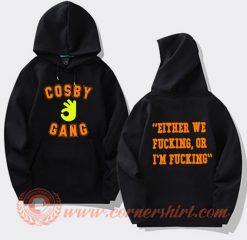 Cosby Gang Either We Fucking or I'm Fucking Hoodie
