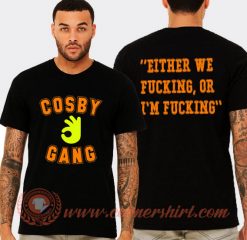 Cosby Gang Either We Fucking or I'm Fucking T-shirt