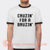 Cruzin For a Bruzin T-shirt Ringer