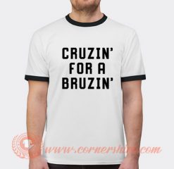 Cruzin For a Bruzin T-shirt Ringer
