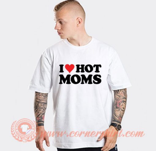 I Love Hot Mom T-shirt On Sale