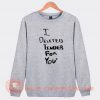 White Lie Party I Deleted Tinder For You Sweatshirt On Sale