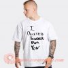 White Lie Party I Deleted Tinder For You T-shirt On Sale