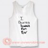 White Lie Party I Deleted Tinder For You Tank Top On Sale