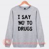 White Lie Party I Say No To Drugs Sweatshirt On Sale