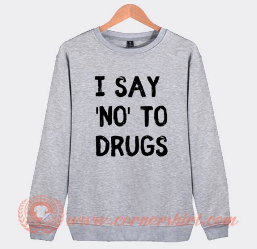 White Lie Party I Say No To Drugs Sweatshirt On Sale