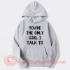 White Lie Party You're The Only Girl I Talk To Hoodie On Sale
