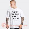 White Lie Party You're The Only Girl I Talk To T-shirt On Sale