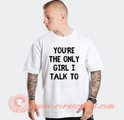 White Lie Party You're The Only Girl I Talk To T-shirt On Sale