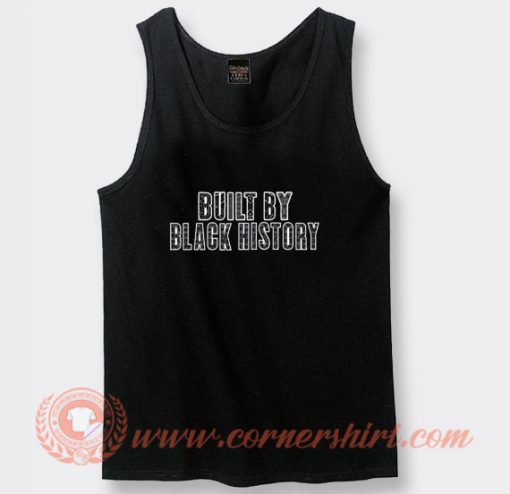 Built by Black History Tank Top On Sale