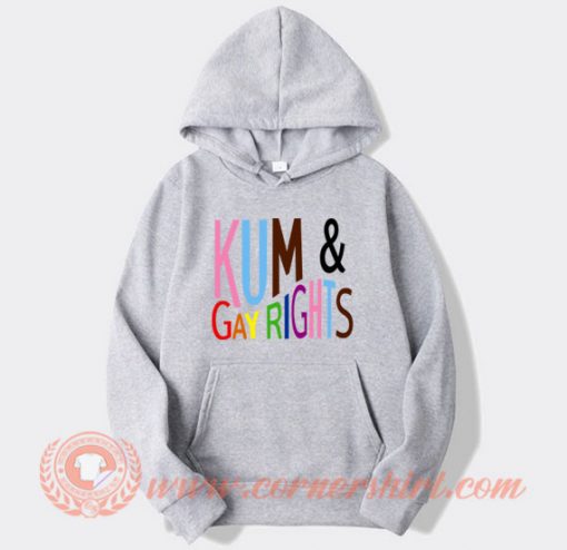 Kum and Gay Rights Hoodie On Sale
