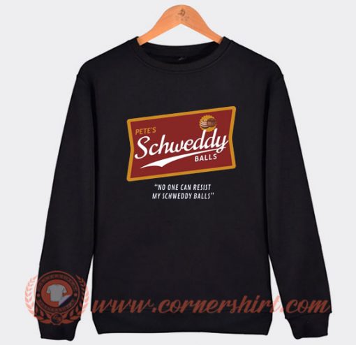 Pete's Schweddy Balls Sweatshirt On Sale