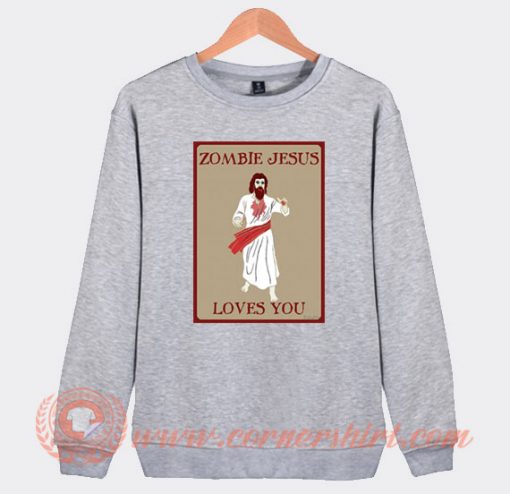 Zombie Jesus Loves You Sweatshirt