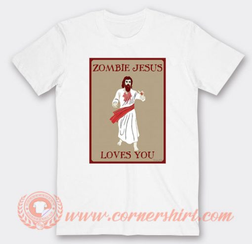 Zombie Jesus Loves You T-shirt