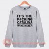 It's The Fucking Catalina Wine Mixer Sweatshirt