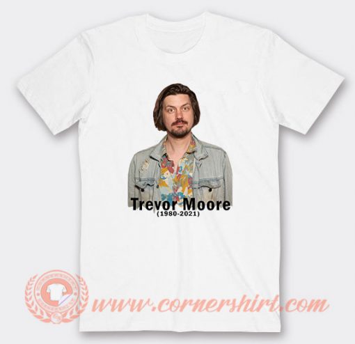 RIP Comedian Trevor Moore T-shirt
