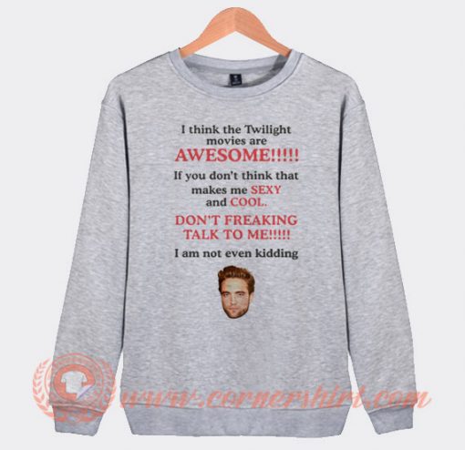 I Think The Twilight Are Awesome Sweatshirt