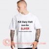 Kill Gary Holt Save The Slayer T-shirt