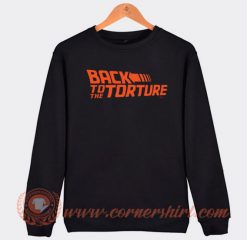 Back to The Torture Sweatshirt