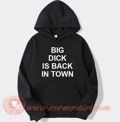 Big Dick Is Back In Town Hoodie
