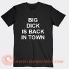 Big Dick Is Back In Town T-shirt