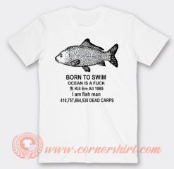 Born To Swim Ocean Is A Fuck T-shirt