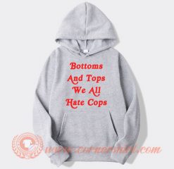 Bottom And Top We All Hate Cops Hoodie