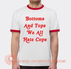 Bottom And Top We All Hate Cops T-shirt Ringer