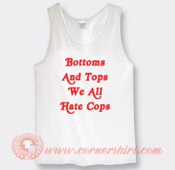 Bottom And Top We All Hate Cops Tank Top