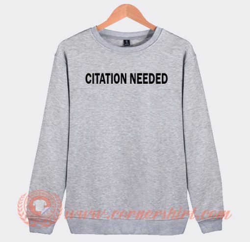 Get it Now Citation Needed Sweatshirt