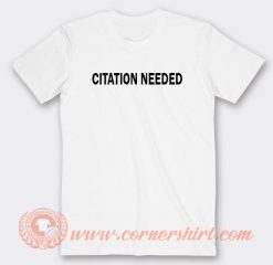 Get it Now Citation Needed T-shirt