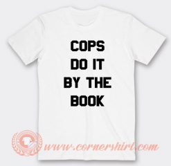 Cops Do It By The Book T-shirt