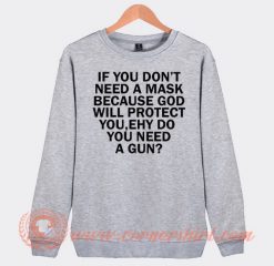 If You Dont Need A Mask Because God Sweatshirt