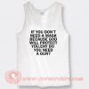 If You Dont Need A Mask Because God Tank Top