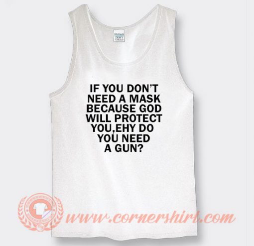 If You Dont Need A Mask Because God Tank Top