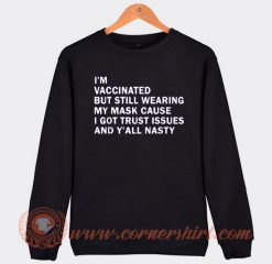 I'm Vaccinated But Still Wearing My Mask Sweatshirt