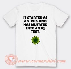 It Started As A Virus And Has Mutated Into An IQ Test T-shirt