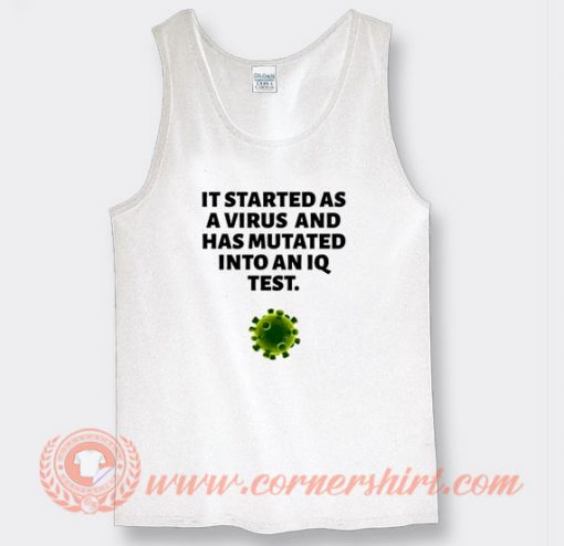 It Started As A Virus And Has Mutated Into An IQ Test Tank Top