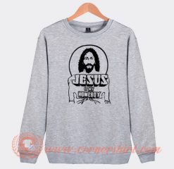 Jesus Is My Homebody Sweatshirt