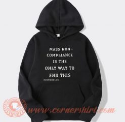 Mass Non Compliance Is The Only Way To End This Hoodie