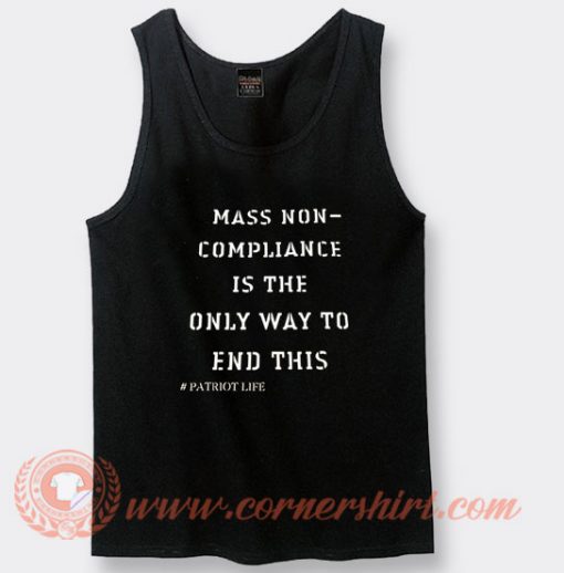 Mass Non Compliance Is The Only Way To End This Tank Top