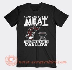 Once You Put My Meat In Your Mouth T-shirt