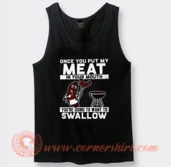 Once You Put My Meat In Your Mouth Tank Top