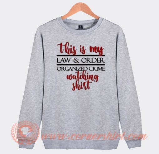 This Is My Law And Order Organized Crime Sweatshirt