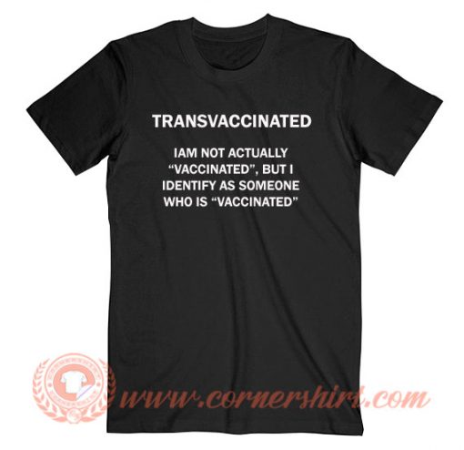 Get it Now Transvaccinated T-shirt