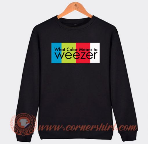 What Color Means To Weezer Sweatshirt