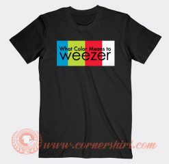 What Color Means To Weezer T-shirt