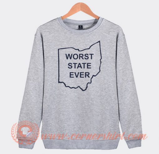 Worst State Ever Sweatshirt