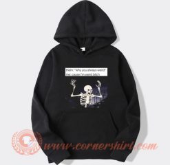 Angry Skeleton Why You Always Weird Hoodie