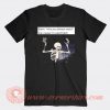 Angry Skeleton Why You Always Weird T-shirt